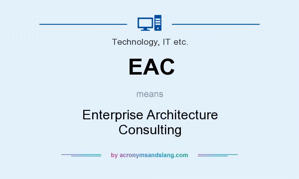 What does EAC mean? It stands for Enterprise Architecture Consulting