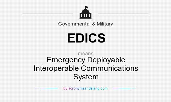 What does EDICS mean? It stands for Emergency Deployable Interoperable Communications System