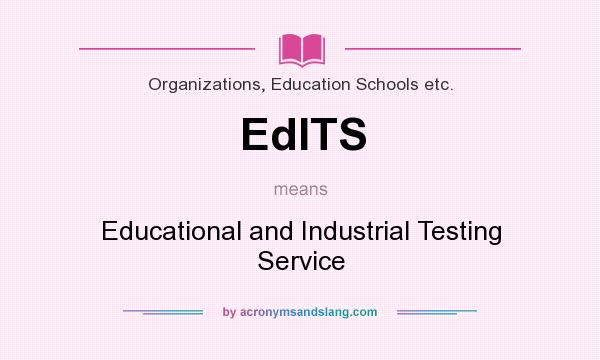 What does EdITS mean? It stands for Educational and Industrial Testing Service