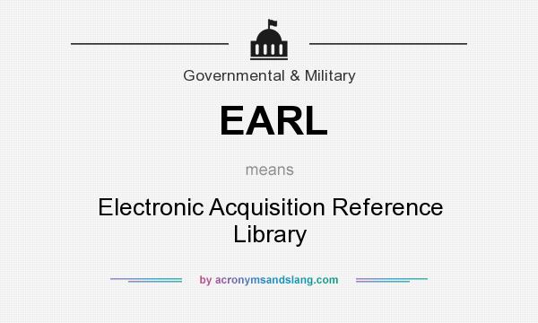 What does EARL mean? It stands for Electronic Acquisition Reference Library