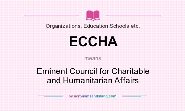 What does ECCHA mean? It stands for Eminent Council for Charitable and Humanitarian Affairs