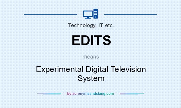 What does EDITS mean? It stands for Experimental Digital Television System