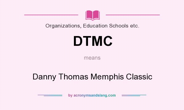 What does DTMC mean? It stands for Danny Thomas Memphis Classic