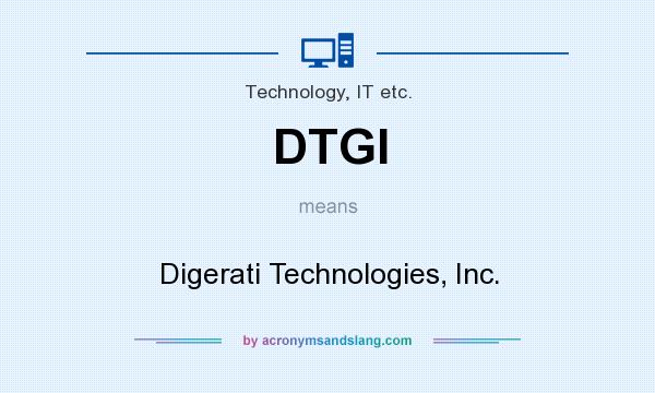 What does DTGI mean? It stands for Digerati Technologies, Inc.