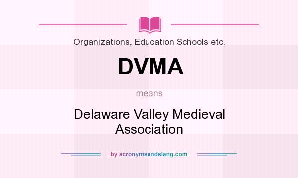 What does DVMA mean? It stands for Delaware Valley Medieval Association