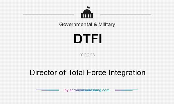 What does DTFI mean? It stands for Director of Total Force Integration