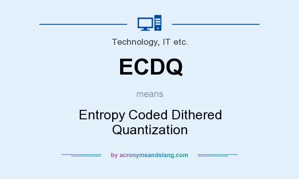 What does ECDQ mean? It stands for Entropy Coded Dithered Quantization