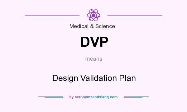 What does DVP mean? It stands for Design Validation Plan