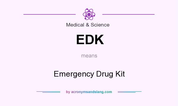 What does EDK mean? It stands for Emergency Drug Kit