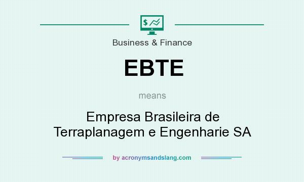 What does EBTE mean? It stands for Empresa Brasileira de Terraplanagem e Engenharie SA