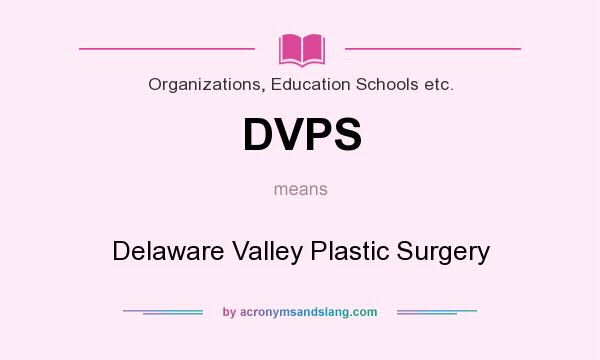 What does DVPS mean? It stands for Delaware Valley Plastic Surgery