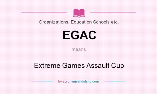 What does EGAC mean? It stands for Extreme Games Assault Cup