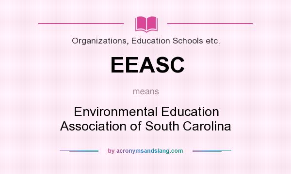 What does EEASC mean? It stands for Environmental Education Association of South Carolina