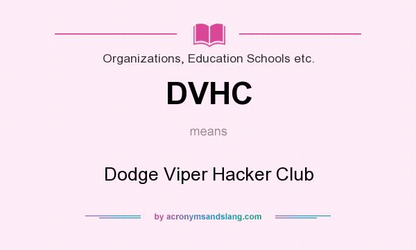 What does DVHC mean? It stands for Dodge Viper Hacker Club