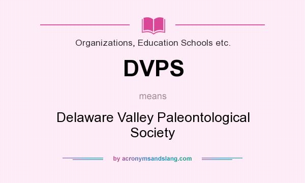What does DVPS mean? It stands for Delaware Valley Paleontological Society