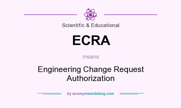 What does ECRA mean? It stands for Engineering Change Request Authorization