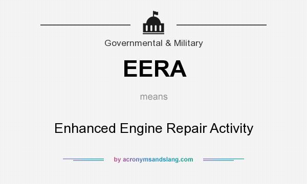 What does EERA mean? It stands for Enhanced Engine Repair Activity