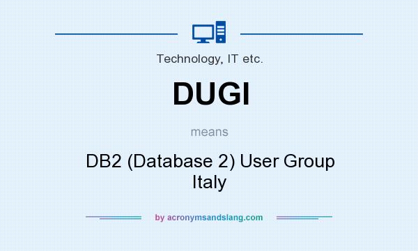 What does DUGI mean? It stands for DB2 (Database 2) User Group Italy