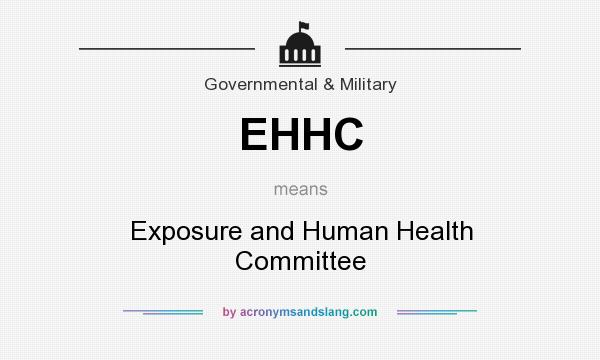 What does EHHC mean? It stands for Exposure and Human Health Committee
