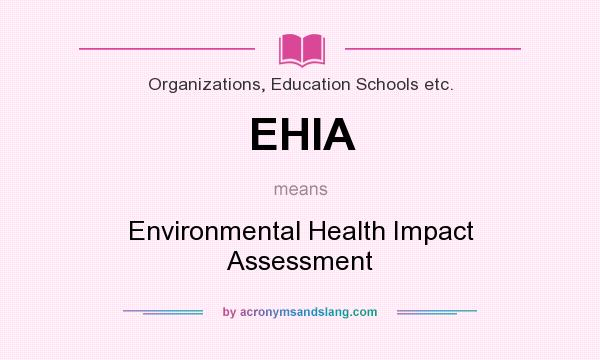 What does EHIA mean? It stands for Environmental Health Impact Assessment