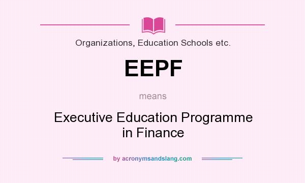 What does EEPF mean? It stands for Executive Education Programme in Finance