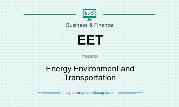 What does EET mean? It stands for Energy Environment and Transportation