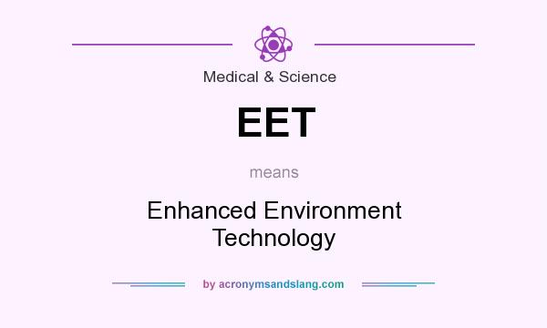 What does EET mean? It stands for Enhanced Environment Technology