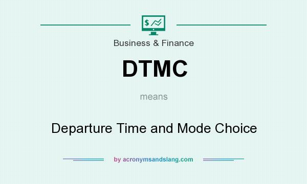 What does DTMC mean? It stands for Departure Time and Mode Choice