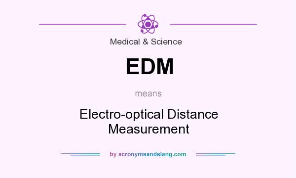What does EDM mean? It stands for Electro-optical Distance Measurement