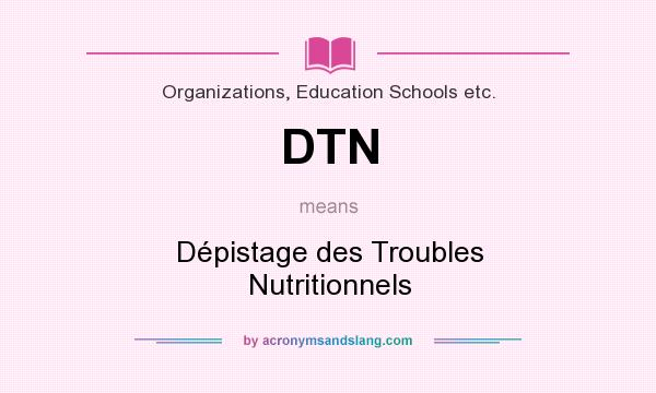 What does DTN mean? It stands for Dépistage des Troubles Nutritionnels