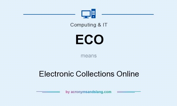 What does ECO mean? It stands for Electronic Collections Online