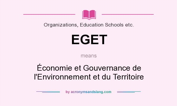 What does EGET mean? It stands for Économie et Gouvernance de l`Environnement et du Territoire