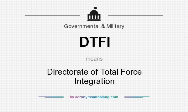 What does DTFI mean? It stands for Directorate of Total Force Integration
