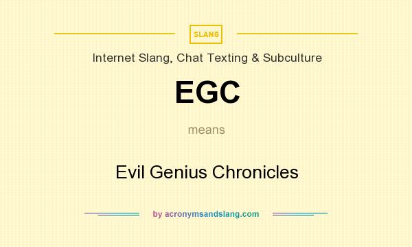 What does EGC mean? It stands for Evil Genius Chronicles