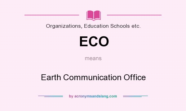 What does ECO mean? It stands for Earth Communication Office