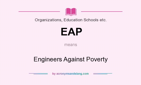 What does EAP mean? It stands for Engineers Against Poverty