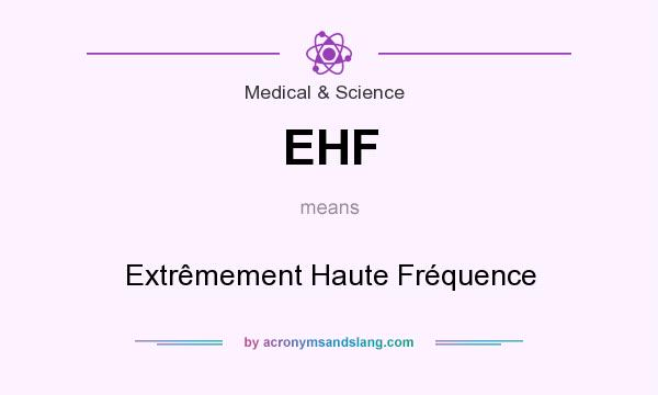What does EHF mean? It stands for Extrêmement Haute Fréquence
