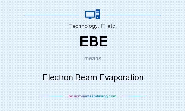 What does EBE mean? It stands for Electron Beam Evaporation