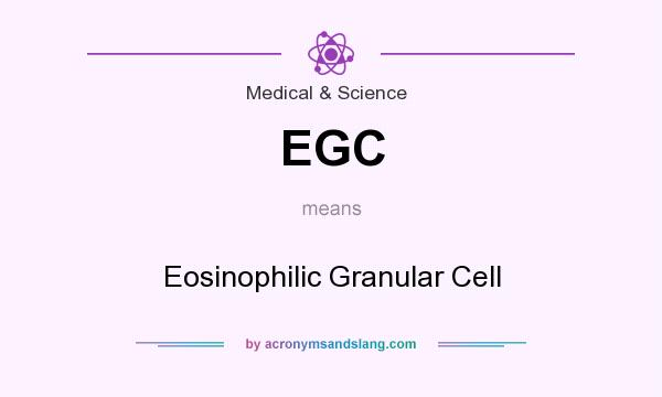 What does EGC mean? It stands for Eosinophilic Granular Cell