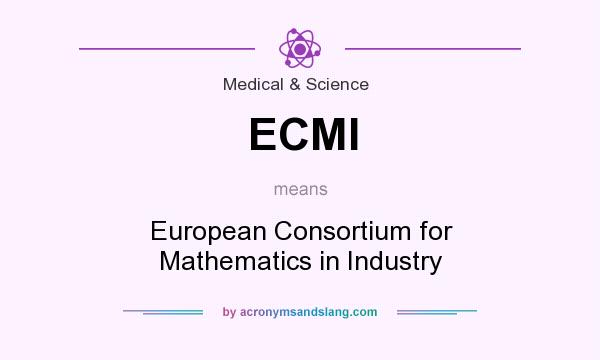 What does ECMI mean? It stands for European Consortium for Mathematics in Industry