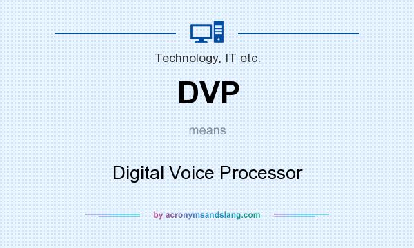 What does DVP mean? It stands for Digital Voice Processor