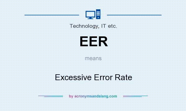 What does EER mean? It stands for Excessive Error Rate