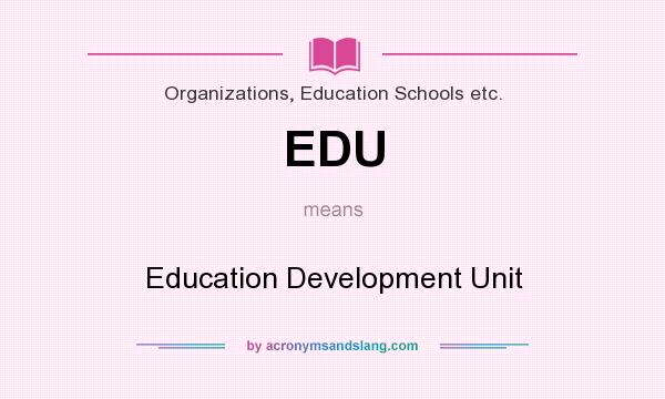 What does EDU mean? It stands for Education Development Unit