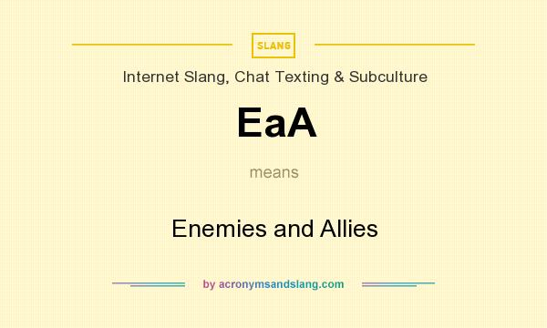 What does EaA mean? It stands for Enemies and Allies