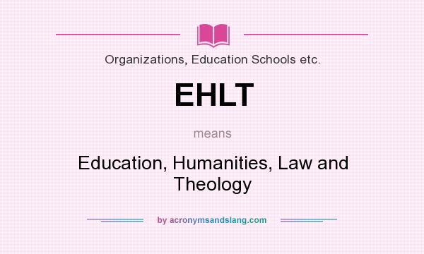 What does EHLT mean? It stands for Education, Humanities, Law and Theology