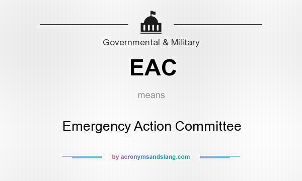 What does EAC mean? It stands for Emergency Action Committee
