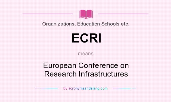 What does ECRI mean? It stands for European Conference on Research Infrastructures