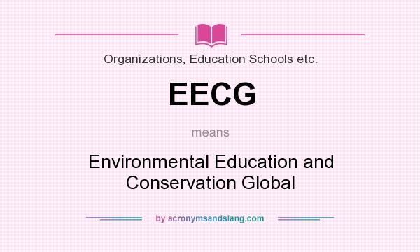 What does EECG mean? It stands for Environmental Education and Conservation Global