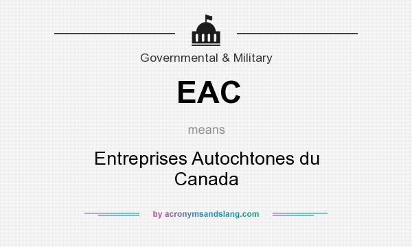 What does EAC mean? It stands for Entreprises Autochtones du Canada