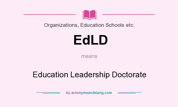 What does EdLD mean? It stands for Education Leadership Doctorate